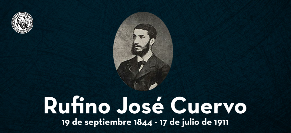 Recordamos a Rufino José Cuervo en el 109 aniversario de su muerte